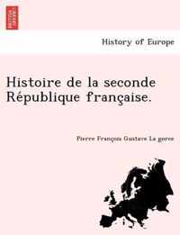 Histoire de la seconde Republique francaise.