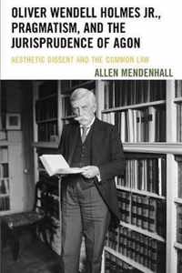 Oliver Wendell Holmes Jr., Pragmatism, and the Jurisprudence of Agon