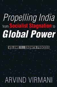 Propelling India from Socialist Stagnation to Global Power v. 1; Growth Process