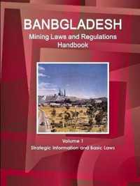 Bangladesh Mining Laws and Regulations Handbook Volume 1 Strategic Information and Basic Laws