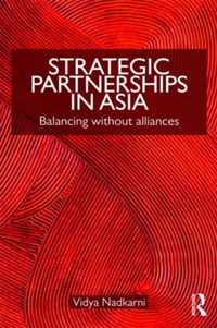 Strategic Partnerships in Asia: Balancing Without Alliances