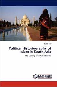 Political Historiography of Islam in South Asia