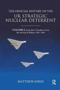 The Official History of the UK Strategic Nuclear Deterrent: Volume I