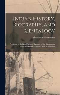 Indian History, Biography, and Genealogy: Pertaining to the Good Sachem Massasoit of the Wampanoag Tribe, and His Descendants