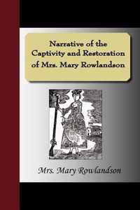 Narrative of the Captivity and Restoration of Mrs. Mary Rowlandson