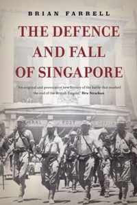 The Defence and Fall of Singapore