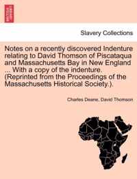 Notes on a Recently Discovered Indenture Relating to David Thomson of Piscataqua and Massachusetts Bay in New England ... with a Copy of the Indenture. (Reprinted from the Proceedings of the Massachusetts Historical Society.).