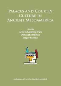 Palaces and Courtly Culture in Ancient Mesoamerica