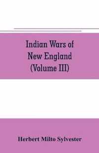 Indian wars of New England (Volume III)