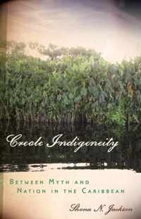 Creole Indigeneity: Between Myth and Nation in the Caribbean