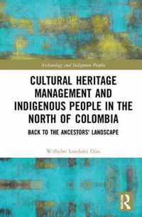 Cultural Heritage Management and Indigenous People in the North of Colombia