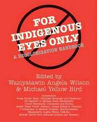 For Indigenous Eyes Only: A Decolonization Handbook