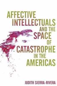 Affective Intellectuals and the Space of Catastrophe in the Americas