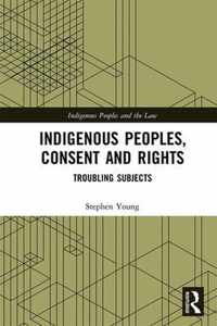 Indigenous Peoples, Consent and Rights