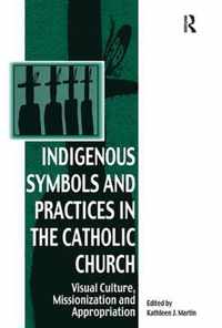 Indigenous Symbols and Practices in the Catholic Church: Visual Culture, Missionization and Appropriation