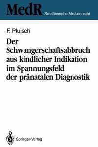 Der Schwangerschaftsabbruch aus kindlicher Indikation im Spannungsfeld der pränatalen Diagnostik