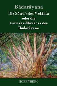 Die Sutra's des Vedanta oder die Cariraka-Mimansa des Badarayana