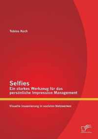 Selfies - Ein starkes Werkzeug für das persönliche Impression Management: Visuelle Inszenierung in sozialen Netzwerken