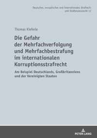 Die Gefahr Der Mehrfachverfolgung Und Mehrfachbestrafung Im Internationalen Korruptionsstrafrecht