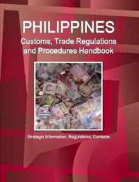 Philippines Customs, Trade Regulations and Procedures Handbook - Strategic Information, Regulations, Contacts