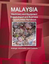 Malaysia Machinery and Equipment Export-Import and Business Opportunities Handbook - Strategic Information and Contacts