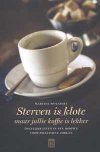 Sterven is klote maar jullie koffie is lekker - Martine Wolfaert - Paperback (9789460011887)