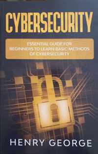 Cybersecurity: Essential Guide for Beginners to Learn Basic Methods of Cybersecurity