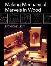 Making Mechanical Marvels In Wood