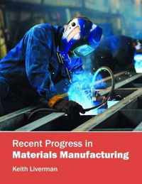 Recent Progress in Materials Manufacturing