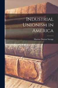 Industrial Unionism in America [microform]