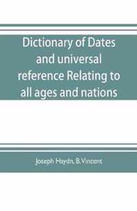 Dictionary of dates, and universal reference, relating to all ages and nations; comprehending every remarkable occurrence ancient and modern The Foundation, Laws, and Governments of Countries-Their Progress in Civilisation, Industry, and Science-Their Achi