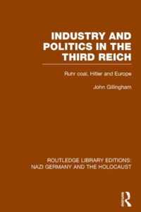 Industry and Politics in the Third Reich (RLE Nazi Germany & Holocaust)