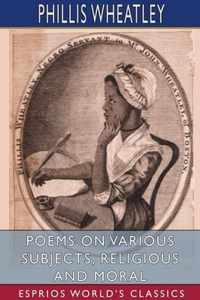 Poems on Various Subjects, Religious and Moral (Esprios Classics)