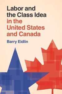 Labor and the Class Idea in the United States and Canada