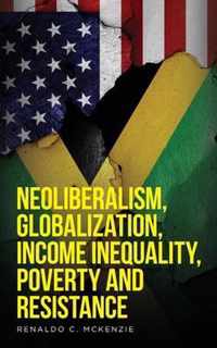 Neoliberalism, Globalization, Income Inequality, Poverty And Resistance