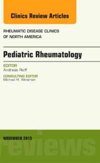 Pediatric Rheumatology, An Issue of Rheumatic Disease Clinics