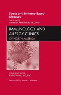 Stress and Immune-Based Diseases, An Issue of Immunology and Allergy Clinics