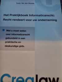 HET PRAKTIJKBOEK INFORMATICARECHT: RECHT RENDEERT VOOR UW ONDERNEMING