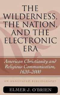 The Wilderness, the Nation, and the Electronic Era: American Christianity and Religious Communication, 1620-2000