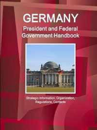 Germany President and Federal Government Handbook - Strategic Information, Organization, Regulations, Contacts