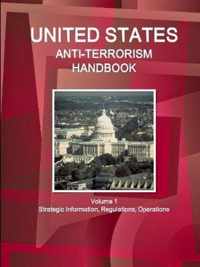 US Anti-Terrorism Handbook Volume 1 Strategic Information, Regulations, Operations