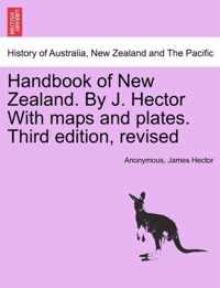 Handbook of New Zealand. by J. Hector with Maps and Plates. Third Edition, Revised