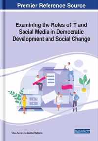 Examining the Roles of IT And Social Media in Democratic Development and Social Change