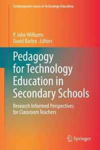 Pedagogy for Technology Education in Secondary Schools: Research Informed Perspectives for Classroom Teachers