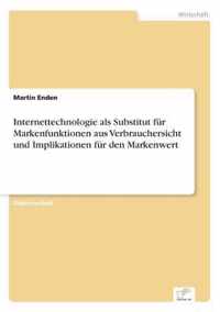 Internettechnologie als Substitut fur Markenfunktionen aus Verbrauchersicht und Implikationen fur den Markenwert