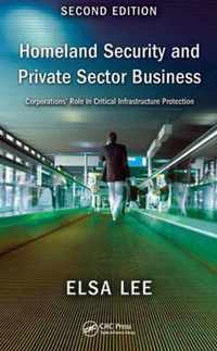 Homeland Security and Private Sector Business: Corporations' Role in Critical Infrastructure Protection, Second Edition