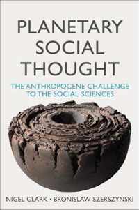 Planetary Social Thought The Anthropocene Challenge to the Social Sciences