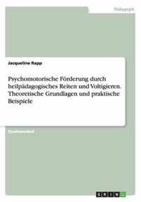 Psychomotorische Foerderung durch heilpadagogisches Reiten und Voltigieren. Theoretische Grundlagen und praktische Beispiele