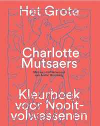 Het grote Charlotte Mutsaers kleurboek voor nooit-volwassenen