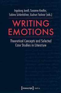 Writing Emotions - Theoretical Concepts and Selected Case Studies in Literature